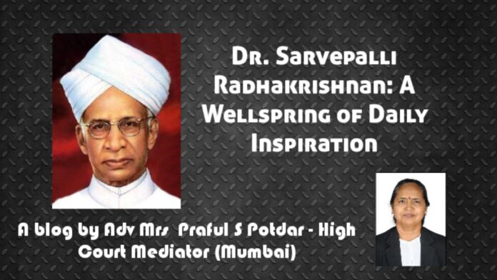 Dr. Sarvepalli Radhakrishnan A Wellspring of Daily Inspiration- Adv Praful S Potdar